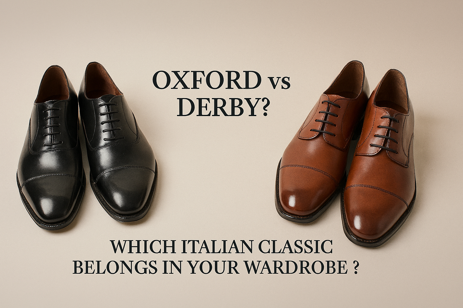Oxford vs Derby? Which Italian Classic Belongs in Your Wardrobe?